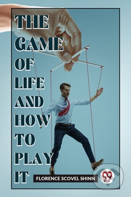 Kniha: The Game of Life and How to Play it (Florence Scovel Shinn). Double 9 Books LLP, 2023
