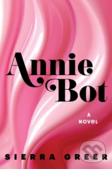 Kniha: Annie Bot (Sierra Greer). Mariner Books, 2024