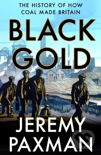Black Gold (The History of How Coal Made Britain) - Jeremy Paxman - kniha z kategorie Historie