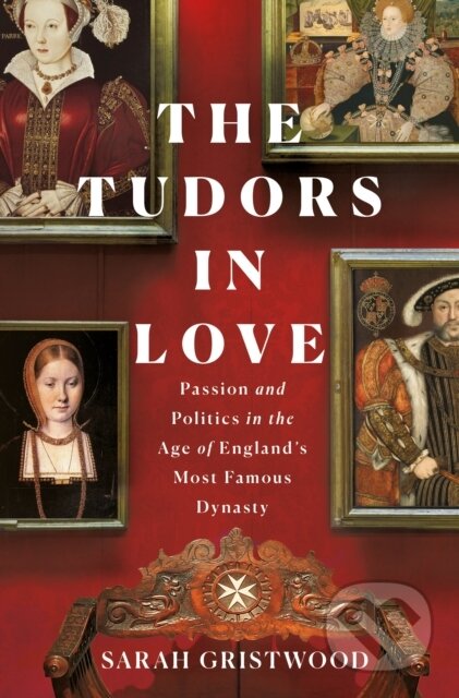 Kniha: The Tudors in Love (Sarah Gristwood). , 2022