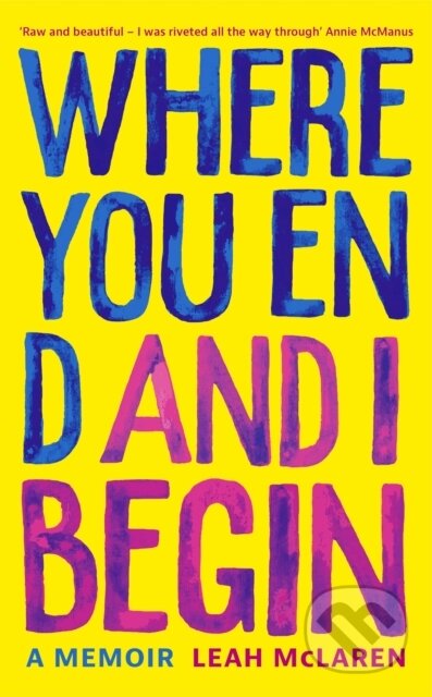 Where You End and I Begin (A Memoir) - Leah Mclaren
