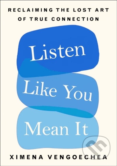 Kniha: Listen Like You Mean It (Vengoechea Ximena). MacMillan, 2021