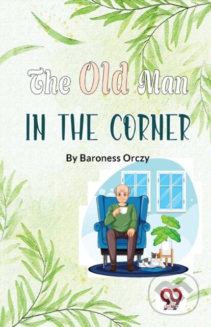 Kniha: The Old Man in the Corner (Baroness Orczy). Double 9 Books LLP, 2023