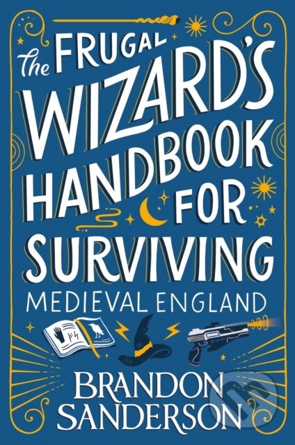 Kniha: The Frugal Wizard’s Handbook for Surviving Medieval England (Brandon Sanderson). Gollancz, 2023