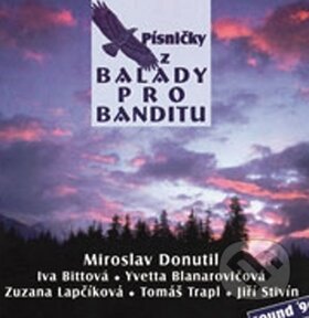 Písničky z Balady pro banditu - Miroslav Donutil, Iva Bittová, Iveta Blanarovičová, Zuzana Lapčíková, Multisonic, 2009