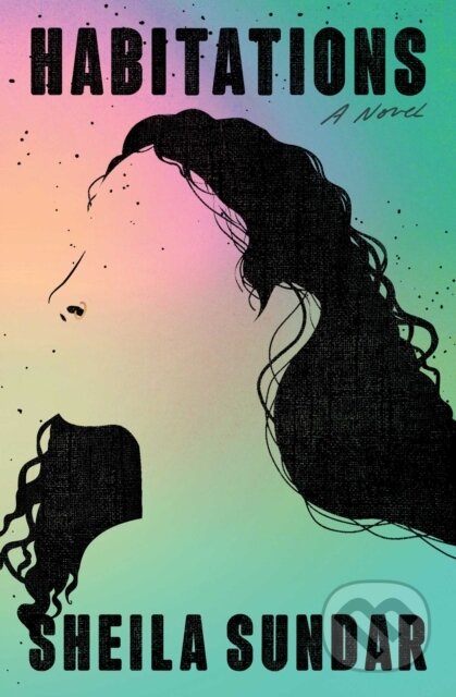Habitations (A Novel) - Sheila Sundar