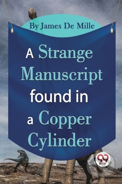 A Strange Manuscript Found in a Copper Cylinder - James De Mille