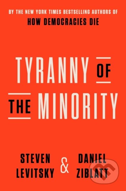 Kniha: Tyranny of the Minority (Daniel Ziblatt a Steven Levitsky). Crown, 2023