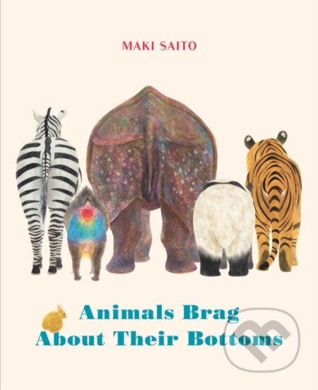 Kniha: Animals Brag About Their Bottoms (Maki Saito). , 2024