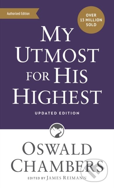 Kniha: My Utmost for His Highest (Oswald Chambers a James Reimann). , 2023