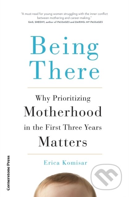 Being There (Why Prioritising Motherhood in the First Three Years Matters) - kniha z kategorie Humanitní a společenské vědy