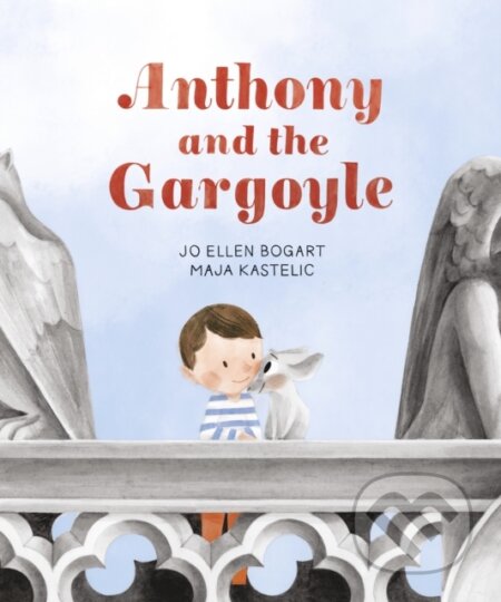 Kniha: Anthony and the Gargoyle (Jo Ellen Bogart). Walker books, 2022