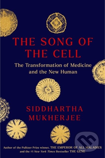 Song of the Cell (An Exploration of Medicine and the New Human)