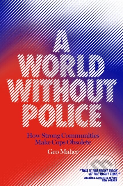 A World Without Police (How Strong Communities Make Cops Obsolete)