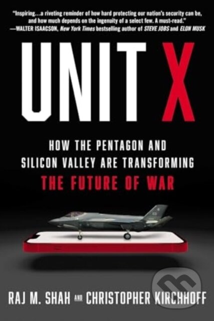 Unit X (How the Pentagon and Silicon Valley Are Transforming the Future of War)