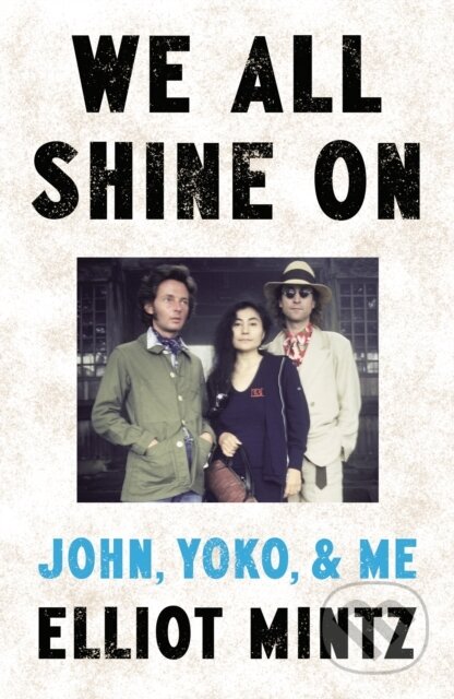 We All Shine On (John, Yoko, and Me) - Elliot Mintz