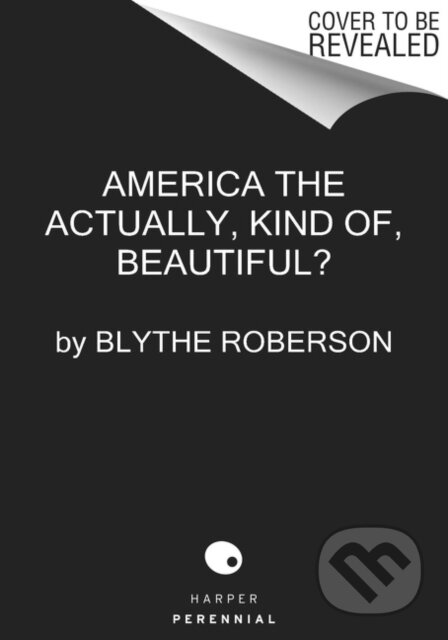 Kniha: America the Beautiful? (Blythe Roberson). Harper Perennial, 2023