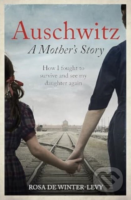 Kniha: Auschwitz - A Mother's Story (Rosa De Winter-Levy). Monoray, 2024
