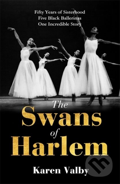 The Swans of Harlem (Fifty years of sisterhood, five black ballerinas, one incredible story) - kniha z kategorie Humanitní a společenské vědy