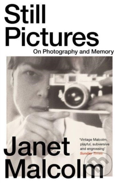 Still Pictures (On Photography and Memory) - Janet Malcolm