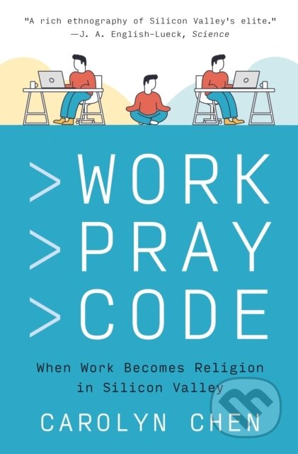 Work Pray Code (When Work Becomes Religion in Silicon Valley)