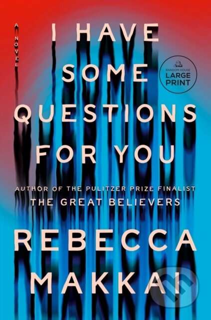 Kniha: I Have Some Questions for You (Rebecca Makkai). , 2023