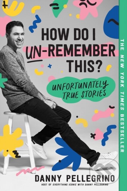 How Do I Un-Remember This? (Unfortunately True Stories)