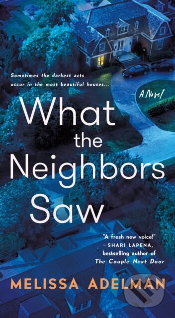 What the Neighbors Saw (A Novel) - Melissa Adelman