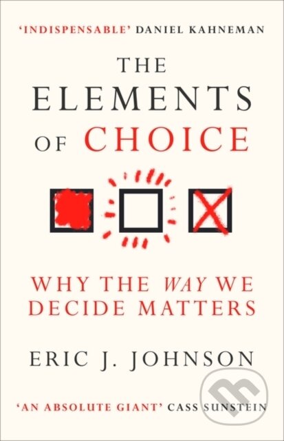 The Elements of Choice (Why the Way We Decide Matters)