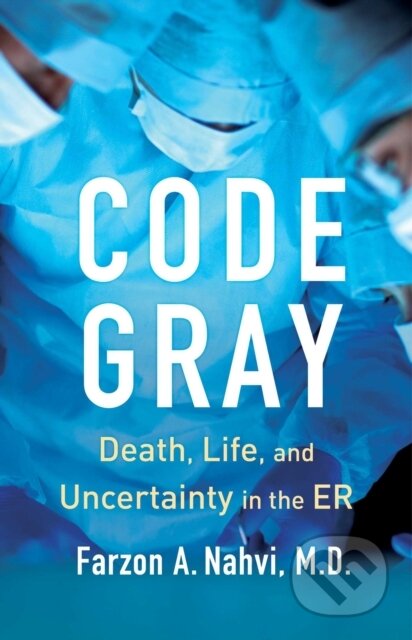 Code Gray (Death, Life, and Uncertainty in the ER)