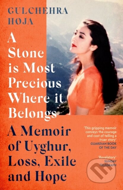 A Stone is Most Precious Where It Belongs (A Memoir of Uyghur Loss, Exile and Hope)