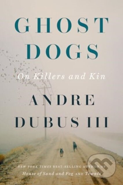 Ghost Dogs (On Killers and Kin) - Andre Dubus