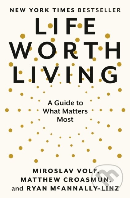 Kniha: Life Worth Living (Matthew Croasmun, Ryan McAnnally-Linz a Miroslav Volf). The Open Field, 2023
