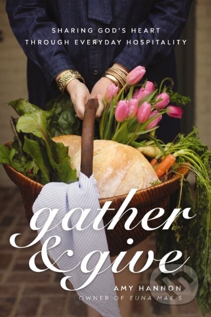Kniha: Gather and Give (Amy Nelson Hannon). Thomas Nelson Publishers, 2024
