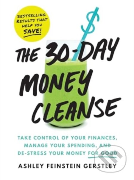 The 30-Day Money Cleanse (Take control of your finances, manage your spending, and de-stress your money for good) - kniha z kategorie Byznys a…