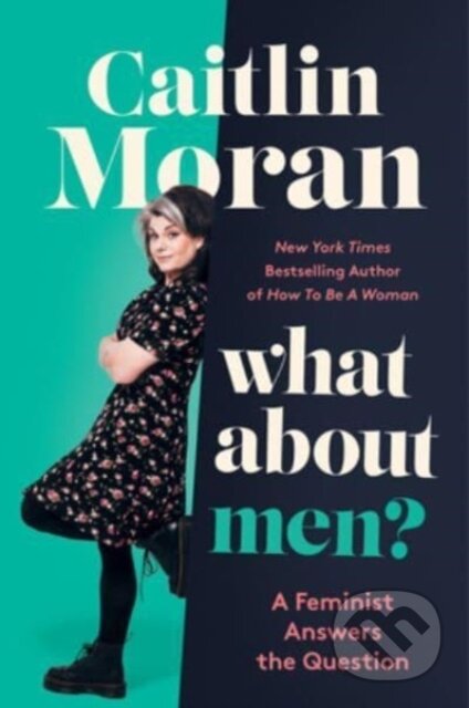 What About Men? (A Feminist Answers the Question) - Caitlin Moran - kniha z kategorie Humanitní a společenské vědy