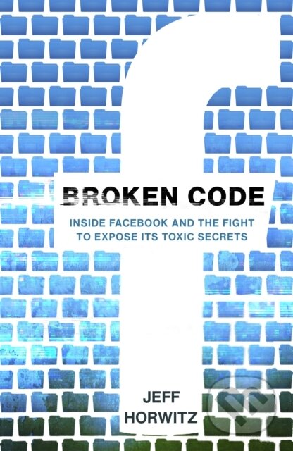 Broken Code (Inside Facebook and the fight to expose its toxic secrets)