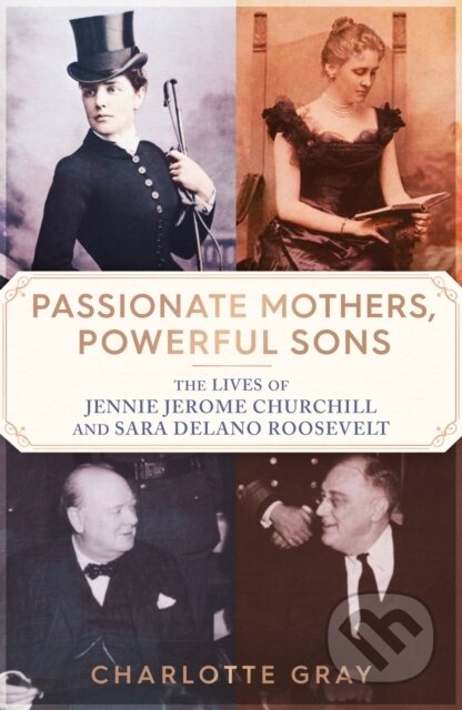 Kniha: Passionate Mothers, Powerful Sons (Charlotte Gray). Simon & Schuster, 2024