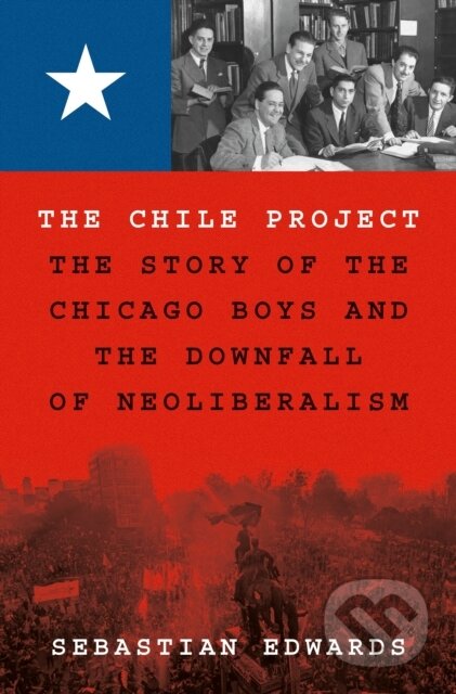 Kniha: The Chile Project (Sebastian Edwards). Princeton University Press, 2023