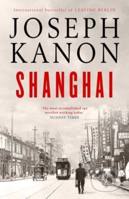 Shanghai (A gripping new wartime thriller from 'the most accomplished spy novelist working today' (Sunday Times))