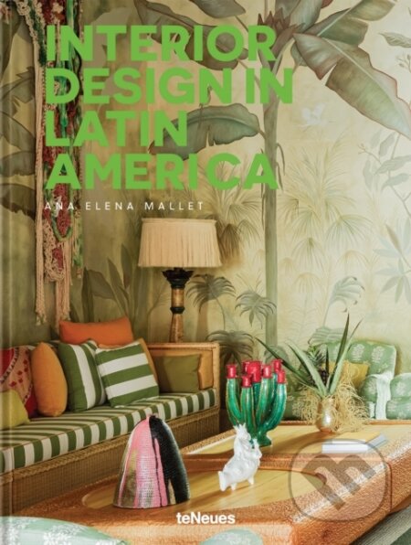 Kniha: Interior Design in Latin America (Ana Elena Mallet). teNeues Publishing, 2026