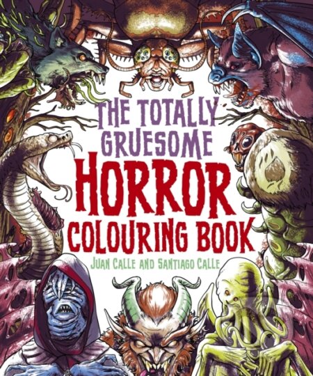 The Totally Gruesome Horror Colouring Book - Juan (Artist) Calle - kniha z kategorie Pro děti