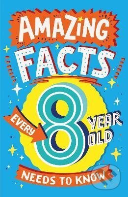 Amazing Facts Every 8 Year Old Needs to Know - - - kniha z kategorie Pro děti