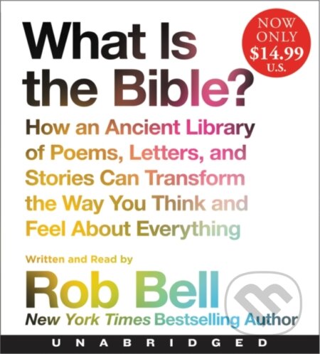 What is the Bible? (How An Ancient Library of Poems, Letters, and Stories Can Transform the Way You Think and Feel About Everything)