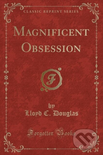 Kniha: Magnificent Obsession (Lloyd C. Douglas). Forgotten Books, 2018