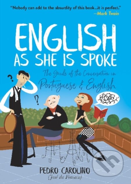Kniha: English as She is Spoke: the Guide of the Conversation in Portuguese and English (Pedro Carolino). Dover Publications, 2018