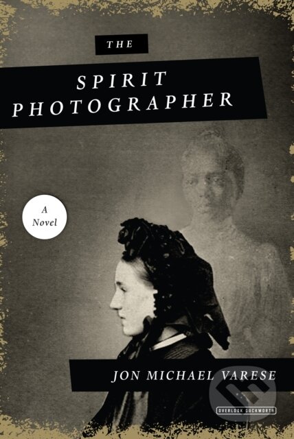 Kniha: The Spirit Photographer: A Novel (Jon Varese). , 2018