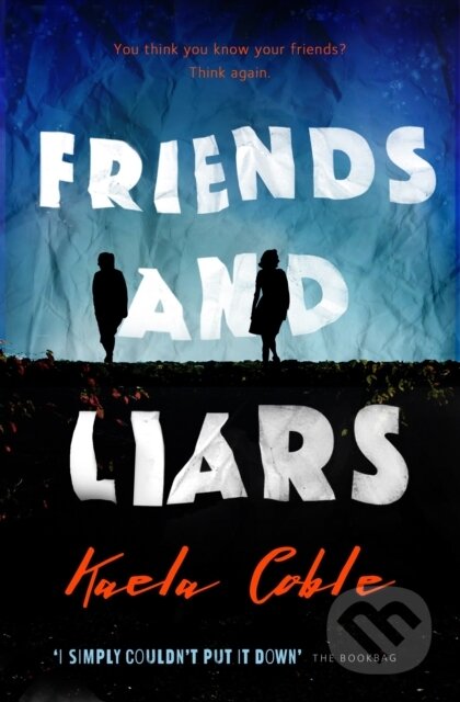 Kniha: Friends and Liars (Kaela Coble). Corvus, 2018
