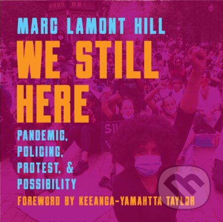 We Still Here (Pandemic, Policing, Protest, and Possibility) - kniha z kategorie Humanitní a společenské vědy