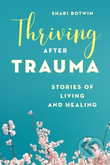 Thriving After Trauma (Stories of Living and Healing)